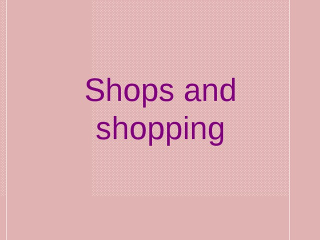 Shops and shopping 