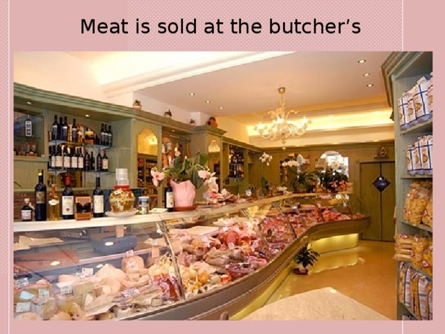 Meat is sold at the butcher’s 