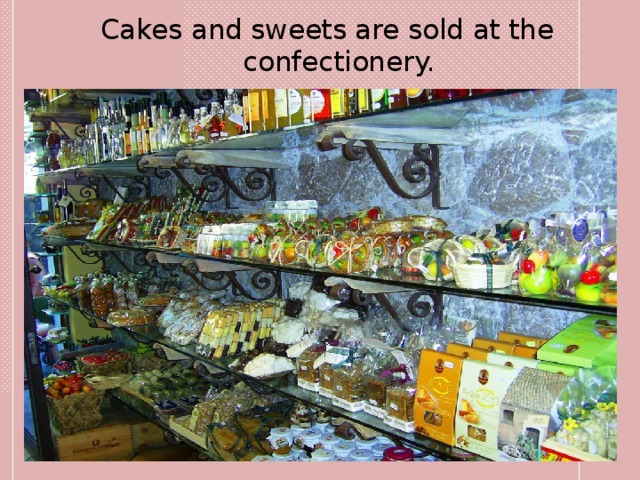 Cakes and sweets are sold at the confectionery. 