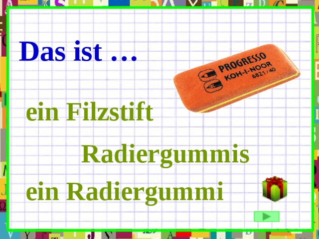 Das ist … ein Filzstift Radiergummis ein Radiergummi 