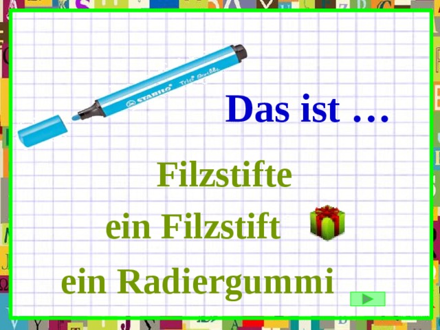 Das ist … Filzstifte ein Filzstift ein Radiergummi 