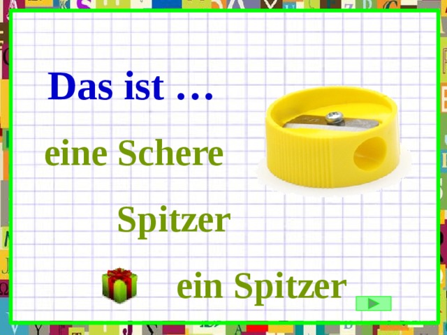 Das ist … eine Schere Spitzer ein Spitzer 