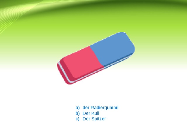 der Radiergummi Der Kuli Der Spitzer 