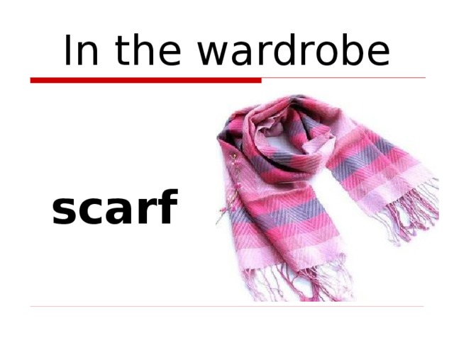 In the wardrobe  scarf 