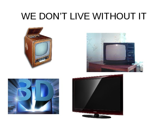 WE DON’T LIVE WITHOUT IT 
