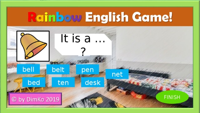 It is a … ? bell belt pen net bed ten desk FINISH 