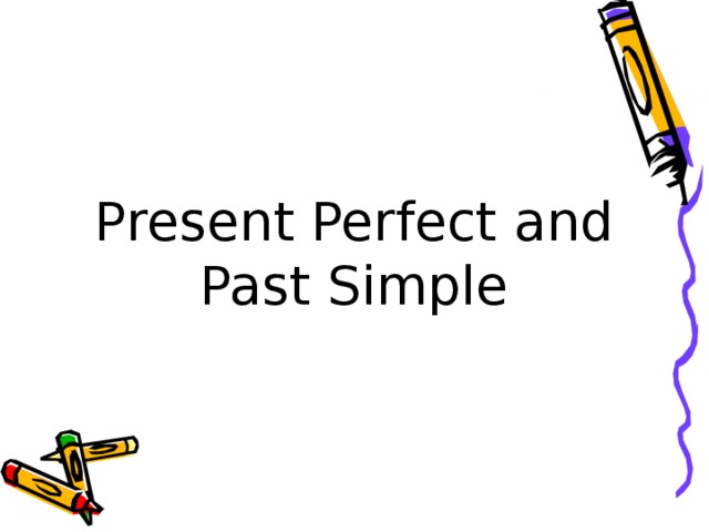 Present Perfect and  Past Simple 