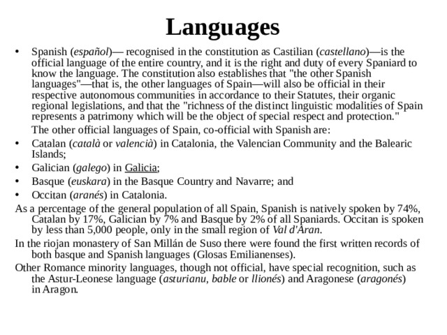 Languages Spanish ( español )— recognised in the constitution as Castilian ( castellano )—is the official language of the entire country, and it is the right and duty of every Spaniard to know the language. The constitution also establishes that 