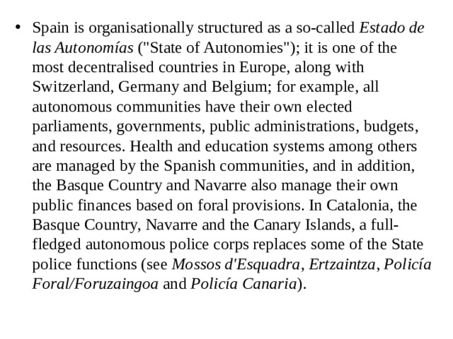 Spain is organisationally structured as a so-called  Estado de las Autonomías  (