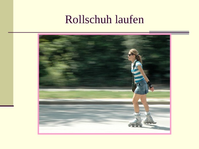 Rollschuh laufen 
