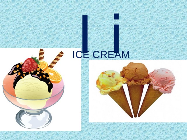  I i ICE CREAM 