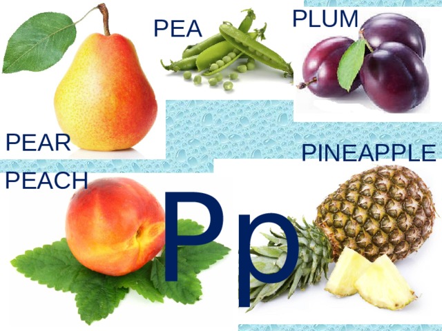 PLUM PEA  Pp PEAR PINEAPPLE PEACH 
