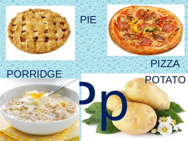 PIE  Pp PIZZA PORRIDGE POTATO 