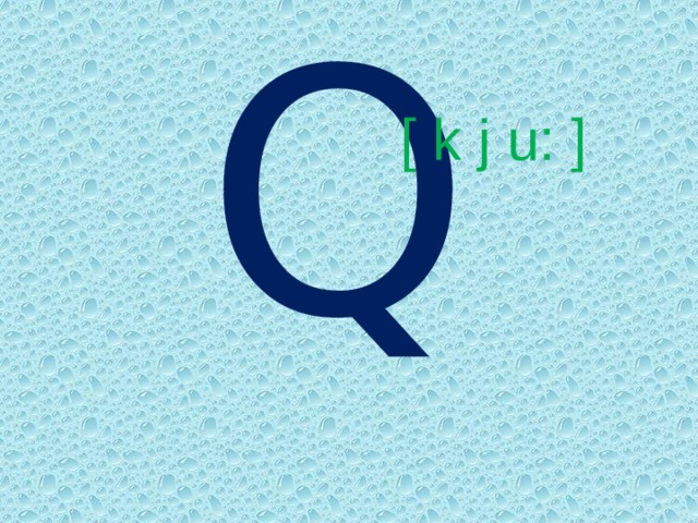  Qq [ k j u: ] 
