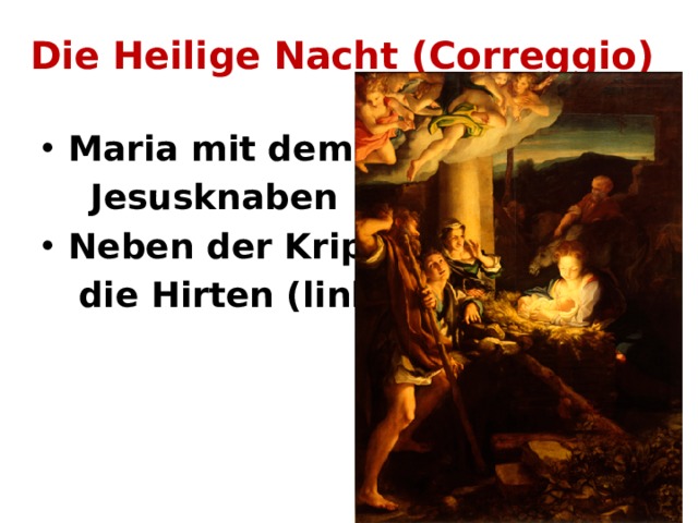 Die Heilige Nacht (Correggio)   Maria mit dem  Jesusknaben Neben der Krippe –  die Hirten (links) 