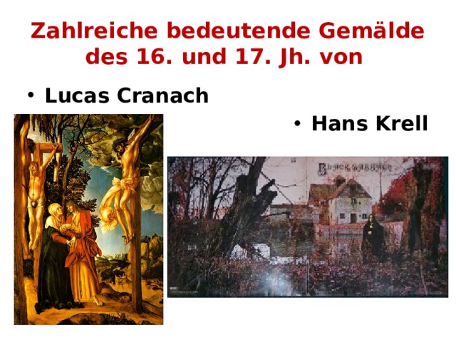 Zahlreiche bedeutende Gemälde des 16. und 17. Jh. von  Lucas Cranach  Hans Krell 