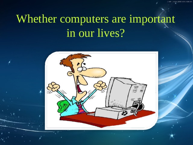 Whether computers are important in our lives?  