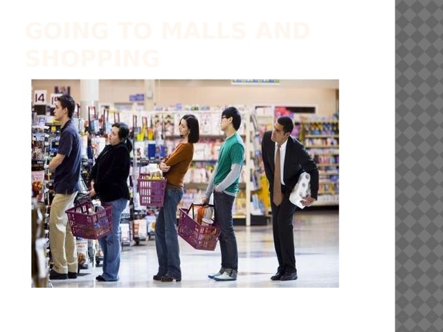GOING TO MALLS AND SHOPPING 