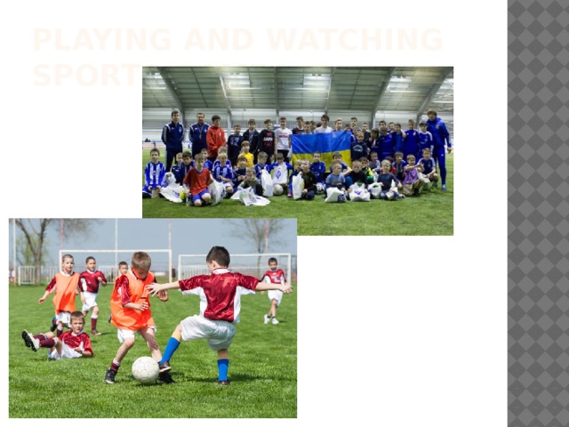 Playing and watching sports games 