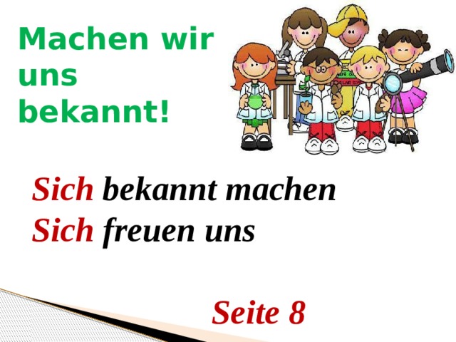 Machen wir uns bekannt! Sich bekannt machen Sich freuen uns   Seite 8 