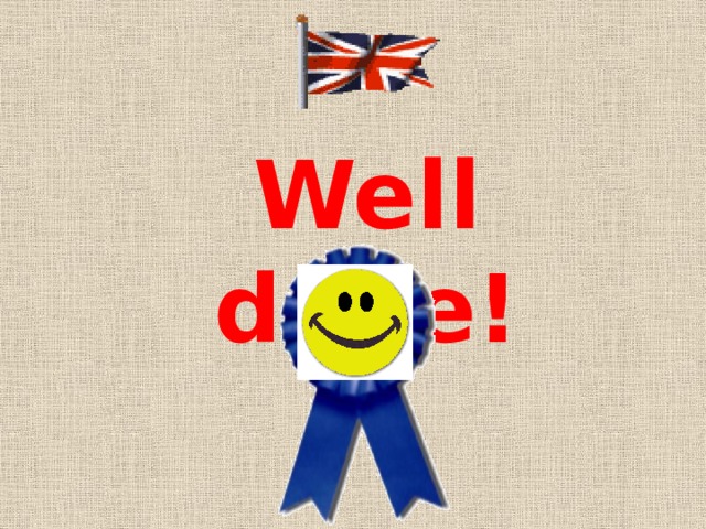 Well done! 