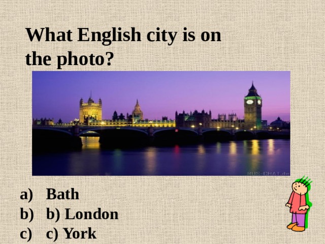 What English city is on the photo? Bath b) London c) York 