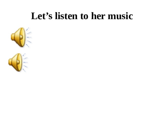 Let’s listen to her music 
