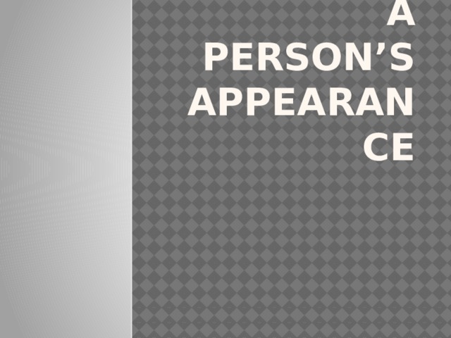 Describing  a person’s appearance 
