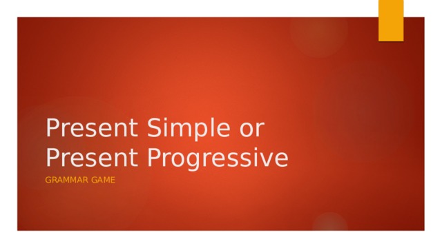 Present Simple or  Present Progressive Grammar Game 