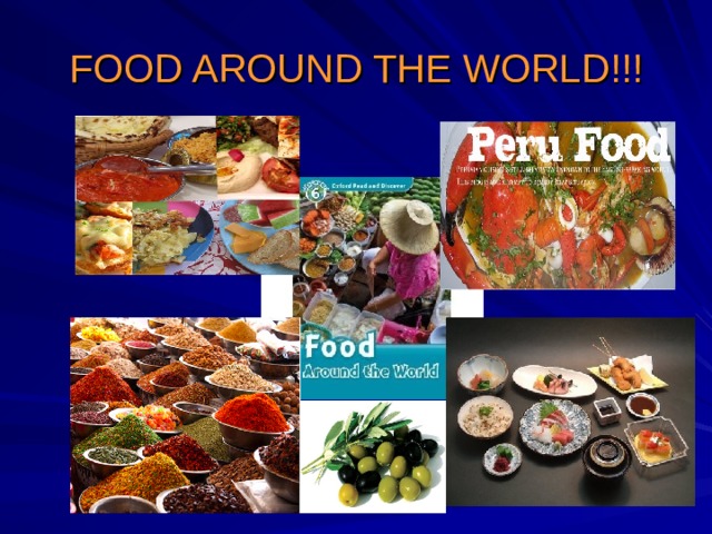 FOOD AROUND THE WORLD!!! 