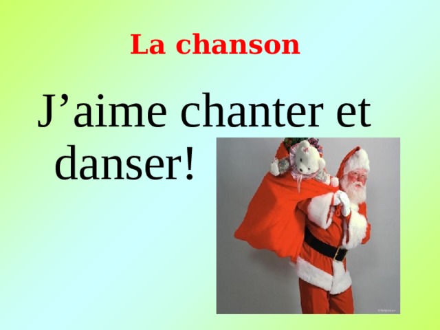 L a chanson   J’aime chanter et danser! 