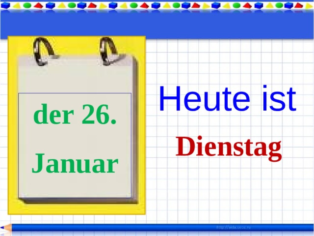  Heute ist der 26. Januar  Dienstag  