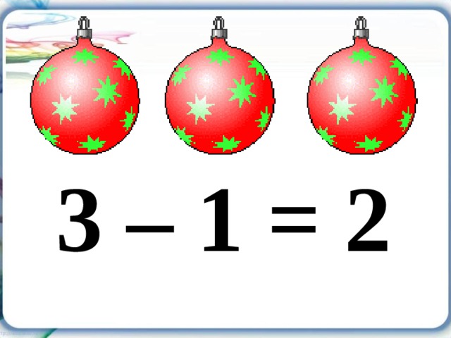 3 – 1 = 2 