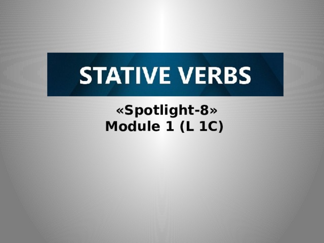    «Spotlight-8»  Module 1 (L 1C) 