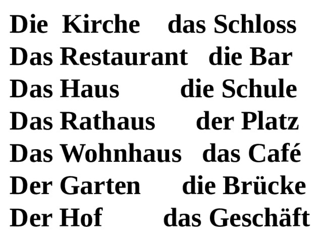 Die Kirche das Schloss Das Restaurant die Bar Das Haus die Schule Das Rathaus der Platz Das Wohnhaus das Café Der Garten die Brücke Der Hof das Geschäft 
