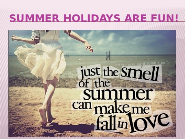 Summer holidays are fun! 