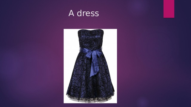 A dress 