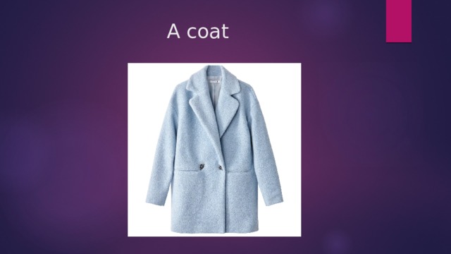 A coat 