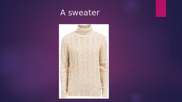 A sweater 