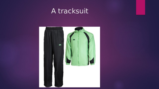A tracksuit 