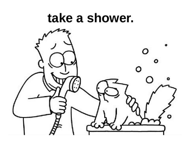  take a shower. 