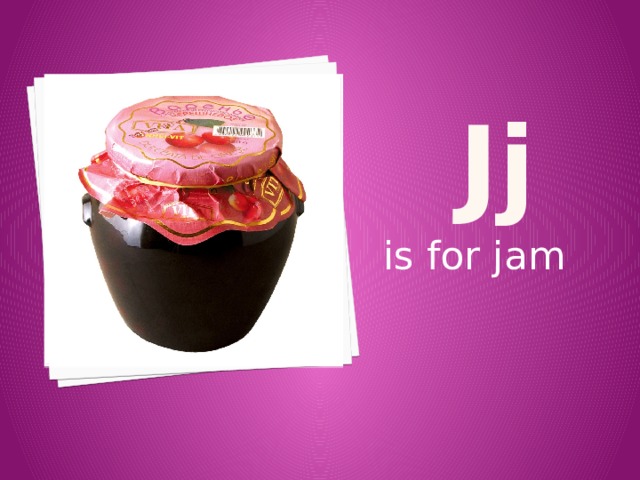 j j is for jam 
