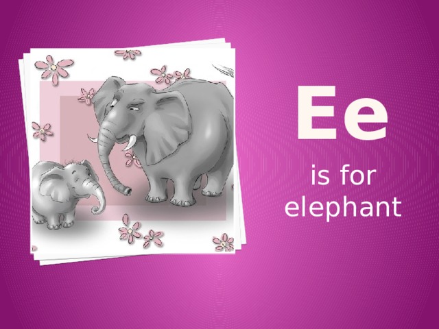 E e is for elephant 