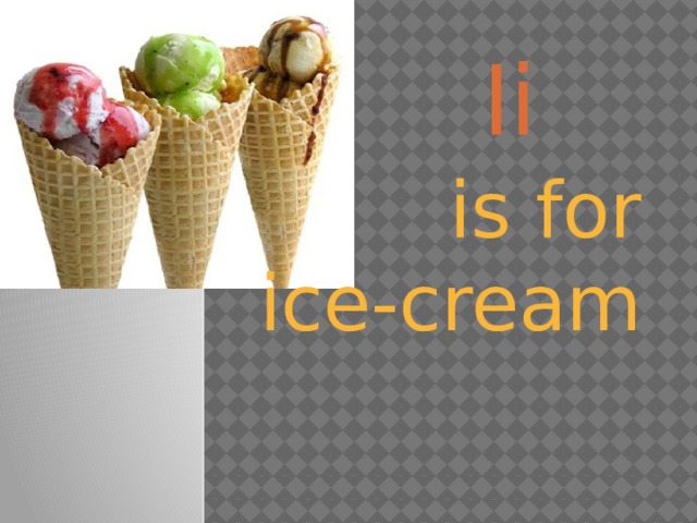  Ii  is for ice-cream 