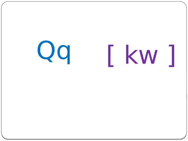 Qq [ kw ] 