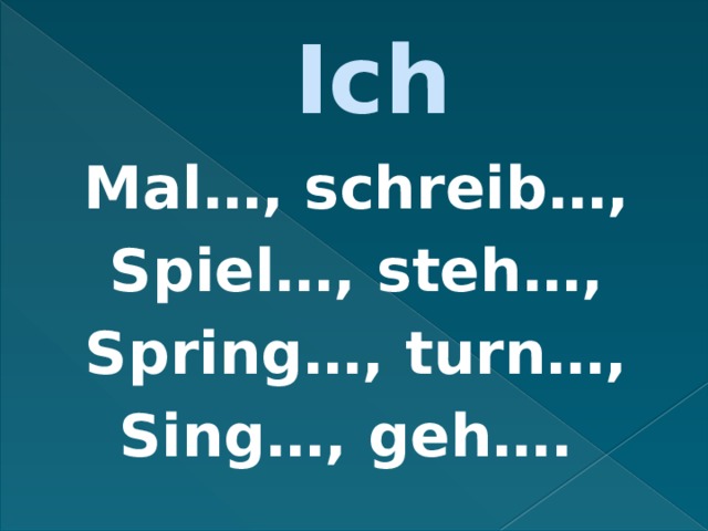 Ich Mal…, schreib…, Spiel…, steh…, Spring…, turn…, Sing…, geh…. 