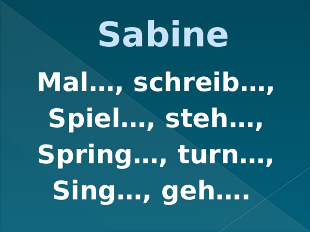 Sabine Mal…, schreib…, Spiel…, steh…, Spring…, turn…, Sing…, geh…. 