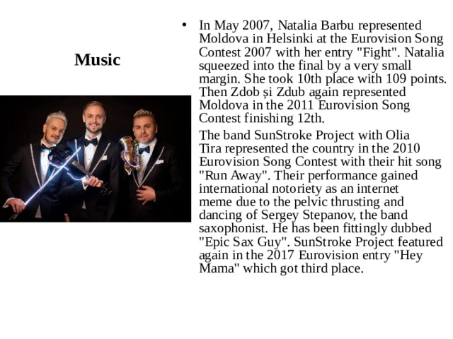 Music In May 2007, Natalia Barbu represented Moldova in Helsinki at the Eurovision Song Contest 2007 with her entry 