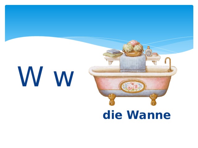 W w    die Wanne 