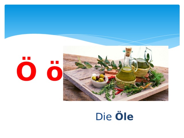 Ö ö Die Öle 